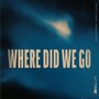 Where Did We Go