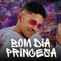 Bom dia Princesa (Explicit)