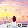 You Should Be Here (Explicit)