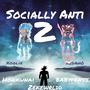 Socially Anti 2 (feat. Honkunai, Disciiplez, babyfents & zekewrldd) [Explicit]