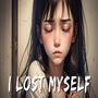 I LOST MYSELF