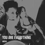 You Are Everything