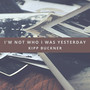 I'm Not Who I Was Yesterday