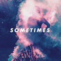 Sometimes