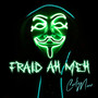 Fraid Ah Meh (Explicit)