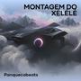 MONTAGEM DO XÉLÉLÉ (Explicit)