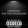 CREEPING (ON THE WEEKEND) [Explicit]