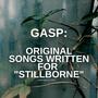 Gasp (Songs composed for Stillborne) [Explicit]