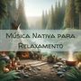 Música Nativa para Relaxamento no Spa (Harmonias Indígenas e Massagem Terapêutica)