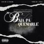 Baja pa' quemarle (feat. Tolo) [Explicit]