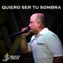 Quiero Ser Tu Sombra