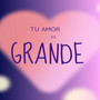 Tu Amor Es Grande