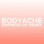 bodyache (Empress Of Remix)