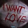 I Want Love (from 
