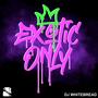 EXOTIC ONLY (Explicit)