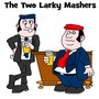 The Two Larky Mashers