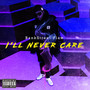 I'll Never Care (Explicit)