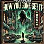 How You Gone Get It ! (Explicit)