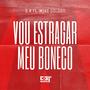 VOU ESTRAGAR MEU BONECO (feat. S.R & Mike Golden)