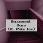 Basement Bars (feat. Mike Ice)