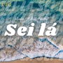 Sei Lá (Explicit)