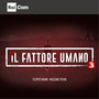 IL FATTORE UMANO 3 (Colonna sonora originale del Programma Tv 