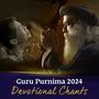 Guru Purnima 2024 (Devotional chants)