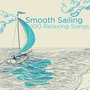 Smooth Sailing: 100 Relaxing Songs