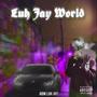 Luh Jay World (Explicit)