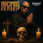 Nacimos pa' Morir (Explicit)
