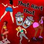 That Ain't That (feat. ICONIC SAVVY) [Explicit]