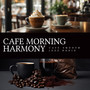 Cafe Morning Harmony