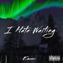 I Hate Waiting (Explicit)