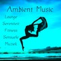 Ambient Music - Lounge Sereniteit Fitness Sensuele Muziek voor Chakra Reiniging