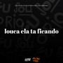 LOUCA ELA TA FICANDO (Explicit)