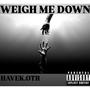 Weigh Me down (Explicit)