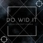 Do Wid It (feat. Chhina)