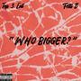 Who Bigger? (Explicit)