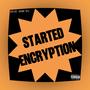 STARTED ENCRYPTION (feat. Ziah TL) [Explicit]