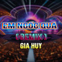 Em Ngốc Quá (Duck Remix) [Version 3]
