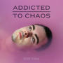 Addicted To Chaos