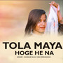 Tola Maya Hoge He Na