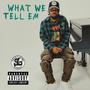 What We Tell Em' (Explicit)