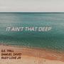 It Ain't That Deep (feat. S.E. Trill & Samuel David) [Explicit]