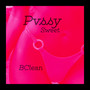 Pvssy Sweet (Explicit)