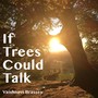 If Trees Could Talk