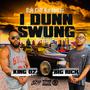 I Dunn Swung Freestyle (feat. Big Rich) [Explicit]