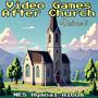 Video Games After Church: Volume 2 (NES Hymnal Album)