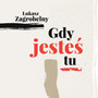 Gdy Jesteś Tu