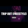 Trip Out (FREESTYLE) [Explicit]